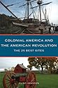 Colonial America and the American Revolution: The 25 Best Sites