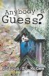 ANYBODY'S GUESS?