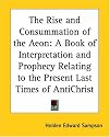 The Rise and Consummation of the Aeon: A Book of Interpretation and Prophecy Relating to the Present Last Times of Antichrist
