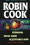 Robin Cook: Three Complete Novels: Terminal / Fatal Cure / Acceptable Risk