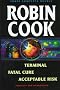 Robin Cook: Three Complete Novels : Terminal, Fatal Cure, Acceptable Risk