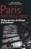 Paris fais-nous peur : 100 lieux du crime, de l'�trange et de l'irrationnel
