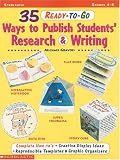 35 Ready-To-Go Ways to Publish Students' Research and Writing (Grades 4-8)