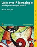 Voice Over IP Technologies: Building the Converged Network