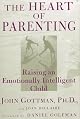 The Heart of Parenting: Raising an Emotionally Inteligent Child