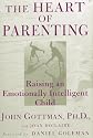 The Heart of Parenting: Raising an Emotionally Intelligent Child