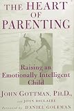 The Heart of Parenting: Raising an Emotionally Intelligent Child