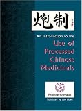 Pao Zhi: An Introduction to the Use of Processed Chinese Medicinals