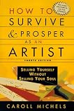 How to Survive and Prosper As an Artist: Selling Yourself Without Selling Your Soul