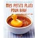 Mes petits plats pour b�b� : De 4 mois � 3 ans