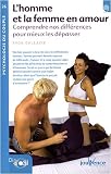 L'homme et la femme en amour : Comprendre nos diff�rences pour mieux les d�passer