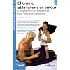 L'homme et la femme en amour : Comprendre nos diff�rences pour mieux les d�passer