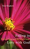Falling in Love With God: Passion, Prayer, and the Song of Songs