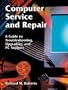 Computer Service and Repair: A Guide to Troubleshooting, Upgrading, and PC Support