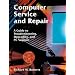 Computer Service and Repair: A Guide to Troubleshooting, Upgrading, and PC Support