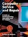 Computer Service and Repair: A Guide to Troubleshooting, Upgrading, and PC Support