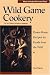 Book Wild Game Cookery: Down-Home Recipes for Foods from the Wild