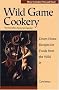 Wild Game Cookery: Down-Home Recipes for Foods from the Wild