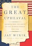 Buy : The Great Upheaval: America and the Birth of the Modern World, 1788-1800