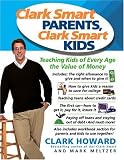 Clark Smart Parents, Clark Smart Kids: Teaching Kids of Every Age the Value of Money