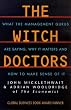 The Witch Doctors: What Management Gurus are Saying, Why it Matters and How to Make Sense of it