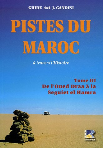 City Travel Guides Discounted  Livres : Pistes du Maroc à travers l'histoire : Tome3, Le Sahara, De l'Oued à la Seguiet el Hamra