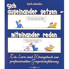 Sich auseinander setzen - miteinander reden: Ein Lern- und �bungsbuch zur professionellen Gespr�chsf�hrung