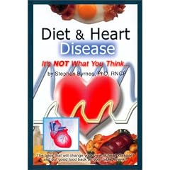 Diet & Heart Disease It's Not What You Think...: It's Not What You Think