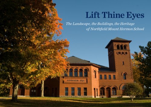 Lift Thine Eyes: The Landscape, The Buildings, The Heritage Of Northfield Mount Hermon School