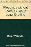 Pleadings without tears : a guide to legal drafting