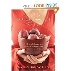 Eating the Moment: 141 Mindful Practices to Overcome Overeating One Meal at a Time by Pavel G. Somov