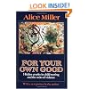 For Your Own Good: Hidden Cruelty in Child-Rearing and the Roots of Violence