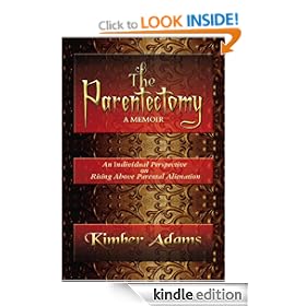 The Parentectomy ~ A Memoir: A Perspective on Rising Above Parental Alienation