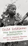 Child soldiers : from recruitment to reintegration