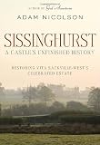 Sissinghurst: A Castle s Unfinished History: Restoring Vita Sackville-West s Celebrated Estate