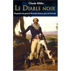 Le diable noir : Biographie du g�n�ral Alexandre Dumas (1762-1806), p�re de l'�crivain