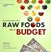 Raw Foods on a Budget (SPECIAL COLOR EDITION): The Ultimate Program and Workbook to Enjoying a Budget-loving, Plant-based Lifestyle
