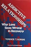 Addictive Relationships: Why Love Goes Wrong in Recovery