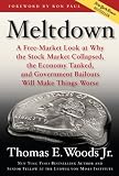Meltdown: A Free-Market Look at Why the Stock Market Collapsed, the Economy Tanked, and Government Bailouts Will Make Things Worse