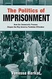 The Politics of Imprisonment: How the Democratic Process Shapes the Way America Punishes Offenders (Studies in Crime and Public Policy)