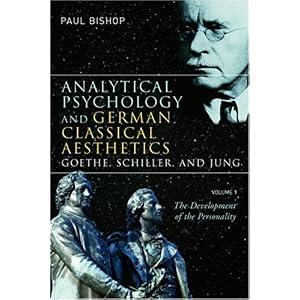 【クリックで詳細表示】Analytical Psychology and German Classical Aesthetics： Goethe， Schiller， and Jung， Volume 1： The Development of the Personality