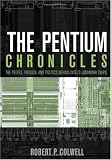 The Pentium Chronicles: The People, Passion, and Politics Behind Intel's Landmark Chips