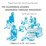 The Feldenkrais Lessons: Awareness Through Movement by Bruce Holmes