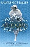 Aristocrats: Power, Grace and Decadence - Britains Great Ruling Classes from 1066 to the Present