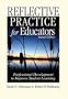 Reflective Practice for Educators: Professional Development to Improve Student Learning