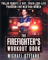 The Firefighter's Workout Book: The 30 Minute a Day Train-for-Life Program for Men and Women
