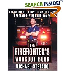 The Firefighter's Workout Book: The 30 Minute a Day Train-for-Life Program for Men and Women