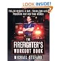 The Firefighter's Workout Book: The 30 Minute a Day Train-for-Life Program for Men and Women