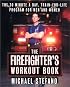 The Firefighter's Workout Book: The 30 Minute a Day Train-for-Life Program for Men and Women