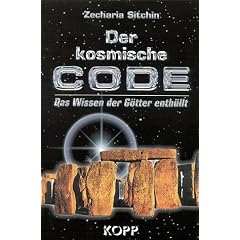 Der kosmische Code: Das Wissen der G�tter enth�llt. Die unglaubliche Wahrheit �ber die Anunnaki, die der Menschheit kosmische Geheimnisse preisgaben